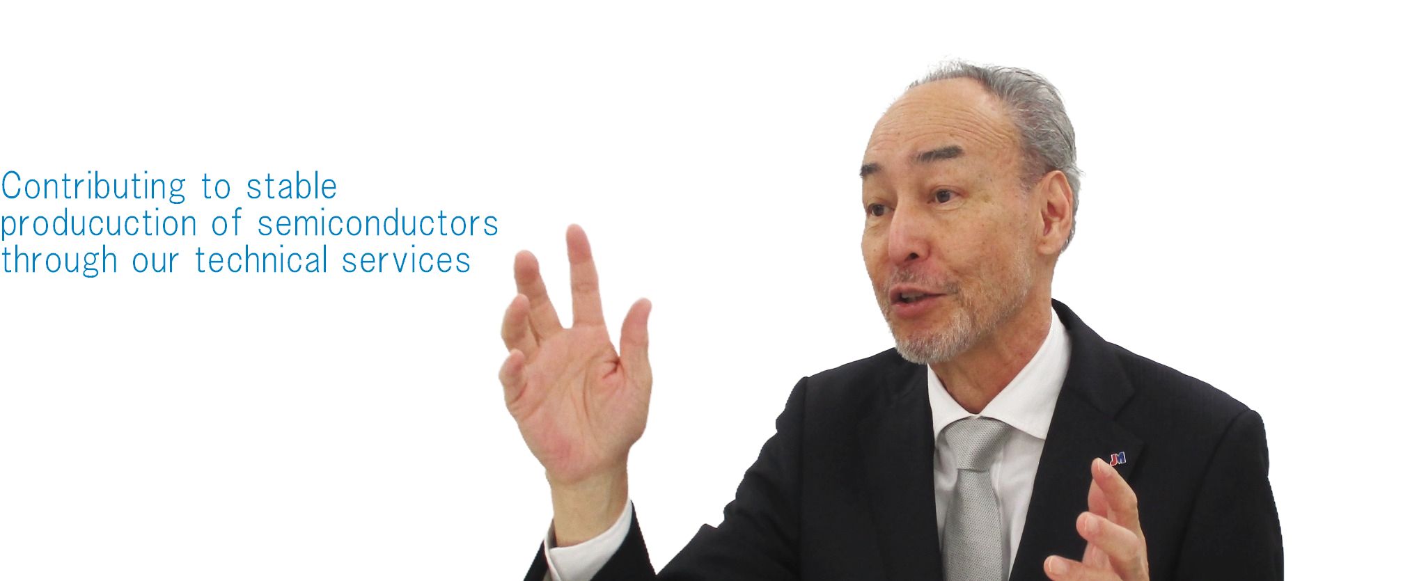 Contributing to stable production of semiconductors through our technical services.